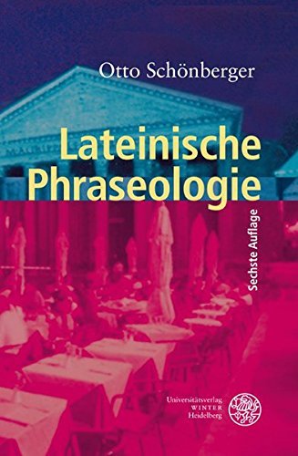 Lateinische Phraseologie (Sprachwissenschaftliche Studienbucher. 1. Abteilung) by Otto Schonberger (2011-07-06)