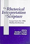 The rhetorical interpretation of Scripture: Essays from the 1996 Malibu Conference (Journal for the Study of the New Testament Supplement) The rhetorical interpretation of Scripture: Essays from the 1996 Malibu Conference (Journal for the Study of the New Testament Supplement)