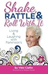 Shake, Rattle & Roll With It: Living and Laughing with Parkinson's by Vikki Claflin (2014-10-28) Shake, Rattle & Roll With It: Living and Laughing with Parkinson's by Vikki Claflin (2014-10-28)