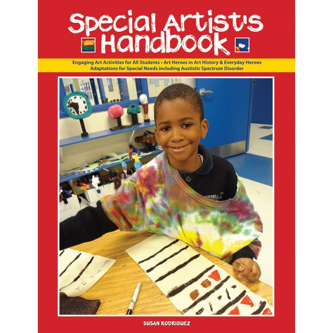 The Special Artist's Handbook: Engaging Art Activities for All Students: Art Heroes in Art History & Everyday Heroes: Adaptions for Special Needs Including Autistic Spectrum Disorder (Paperback)