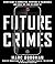 Future Crimes: Everything Is Connected, Everyone Is Vulnerable and What We Can Do about It by Marc Goodman (2015-02-24)