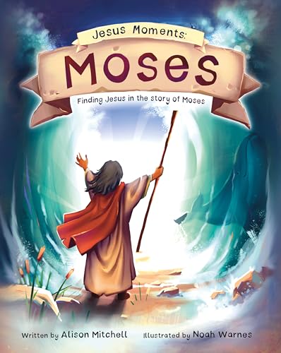 Moses: Finding Jesus in the Story of Moses (Jesus Moments)