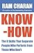 Know-How: The 8 Skills that Separate People who Perform From Those Who Don't by Ram Charan (2008-02-07)