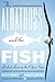 The Albatross and the Fish: Linked Lives in the Open Seas (Mildred Wyatt-Wold Series in Ornithology) 1st edition by Doughty, Robin W., Carmichael, Virginia (2011) Hardcover