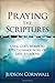 Praying The Scriptures: Using God's Words to Effect Change in All of Life's Situations by Judson Cornwall(2006-12-01)