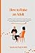 How to Raise an Adult :An E...