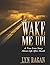 Wake Me Up! a True Love Sto...