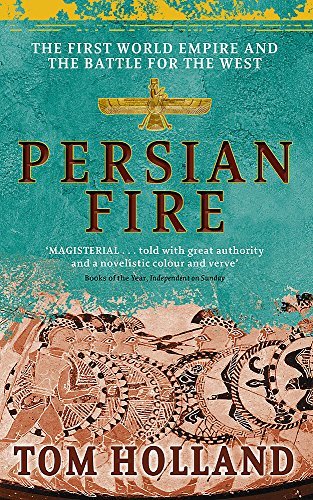 Persian Fire: The First World Empire, Battle for the West by Tom Holland