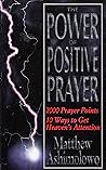 Power of Positive Prayer: 2000 Prayer Points - 10 Ways to Get Heaven's Attention v. 1
