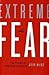 Extreme Fear: The Science of Your Mind in Danger By Jeff Wise