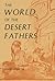 The World of the Desert Fathers: Stories and Sayings from the Anonymous Series of the Apophthegmata Patrum