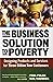 The Business Solution to Poverty; Designing Products and Services for Three Billion New Customers