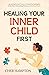 Healing Your Inner Child First