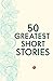 50 Greatest Short Stories