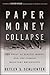 Paper Money Collapse: The Folly of Elastic Money and the Coming Monetary Breakdown by Detlev S. Schlichter (2011-09-21)