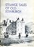 Strange Tales Of Old Edinburgh