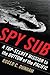 Spy Sub: A Top Secret Mission to the Bottom of the Pacific by Roger C. Dunham (2015-02-15)