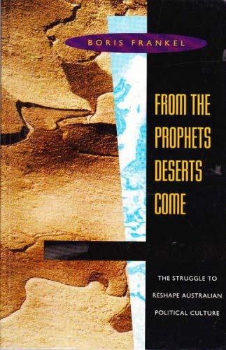 From the prophets deserts come: The struggle to reshape Australian political culture (Paperback)