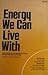Energy We Can Live With: Approaches to Energy That Are Easy on the Earth and Its People