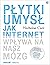 Płytki umysł: Jak internet wpływa na nasz mózg