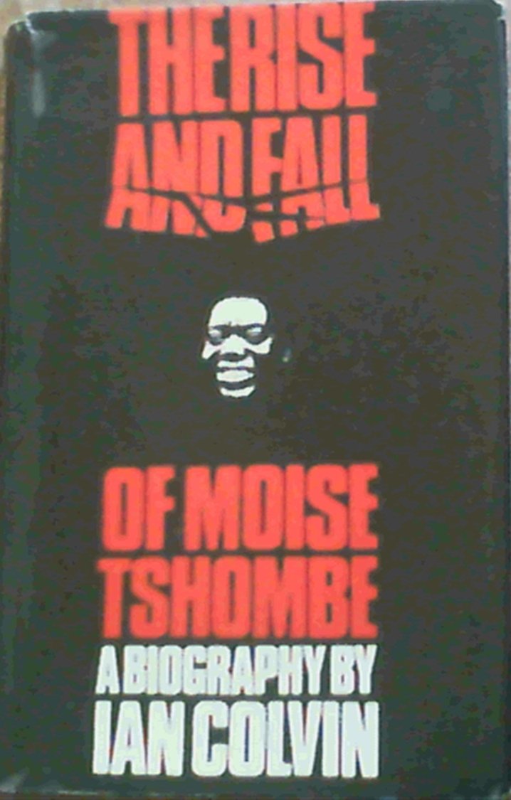 The rise and fall of Moise Tshombe: A biography, (Hardcover)