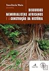 Discursos Memorialistas Africanos e a Construção da História by Inocência Mata