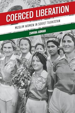 Coerced Liberation: Muslim Women in Soviet Tajikistan