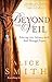 Beyond the Veil: Entering into Intimacy with God Through Prayer Paperback – March 11, 2010
