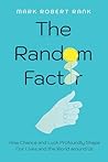 Random Factor: How Chance and Luck Profoundly Shape Our Lives and the World around Us