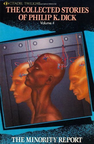 The Collected Stories Of Philip K. Dick, Volume 4: The Minority Report