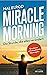 Miracle Morning: Die Stunde, die alles verändert - Erweiterte und aktualisierte Neuausgabe (German Edition)