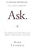 Ask: The Counterintuitive Online Formula to Discover Exactly What Your Customers Want to Buy...Create a Mass of Raving Fans...and Take Any Business to the Next Level by Ryan Levesque (21-Apr-2015) Paperback