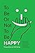 To Be or Not To Be Happy: Perspectives on Well-being