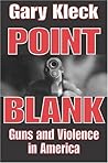 [ Point Blank: Guns and Violence in America[ POINT BLANK: GUNS AND VIOLENCE IN AMERICA ] By Kleck, Gary ( Author )Mar-11-2005 Paperback