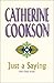 Just A Saying by Catherine Cookson (2015-10-30)