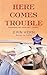 Here Comes Trouble by Erin Kern (2013-09-24)