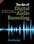 The Art of Digital Audio Recording: A Practical Guide for Home and Studio by Steve Savage (2011-06-01)