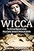 Wicca: The Ultimate Beginner's Guide to Learning Spells & Witchcraft (Paganism, Wiccan, Spells and Rituals, Wicca Spells, Candles, Witchcraft, Symbols) by Sarah Thompson (2015-08-13)