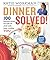 Dinner Solved! 100 Ingenious Recipes That Make the Whole Family Happy, Including You! by Katie Workman (2015-08-11)