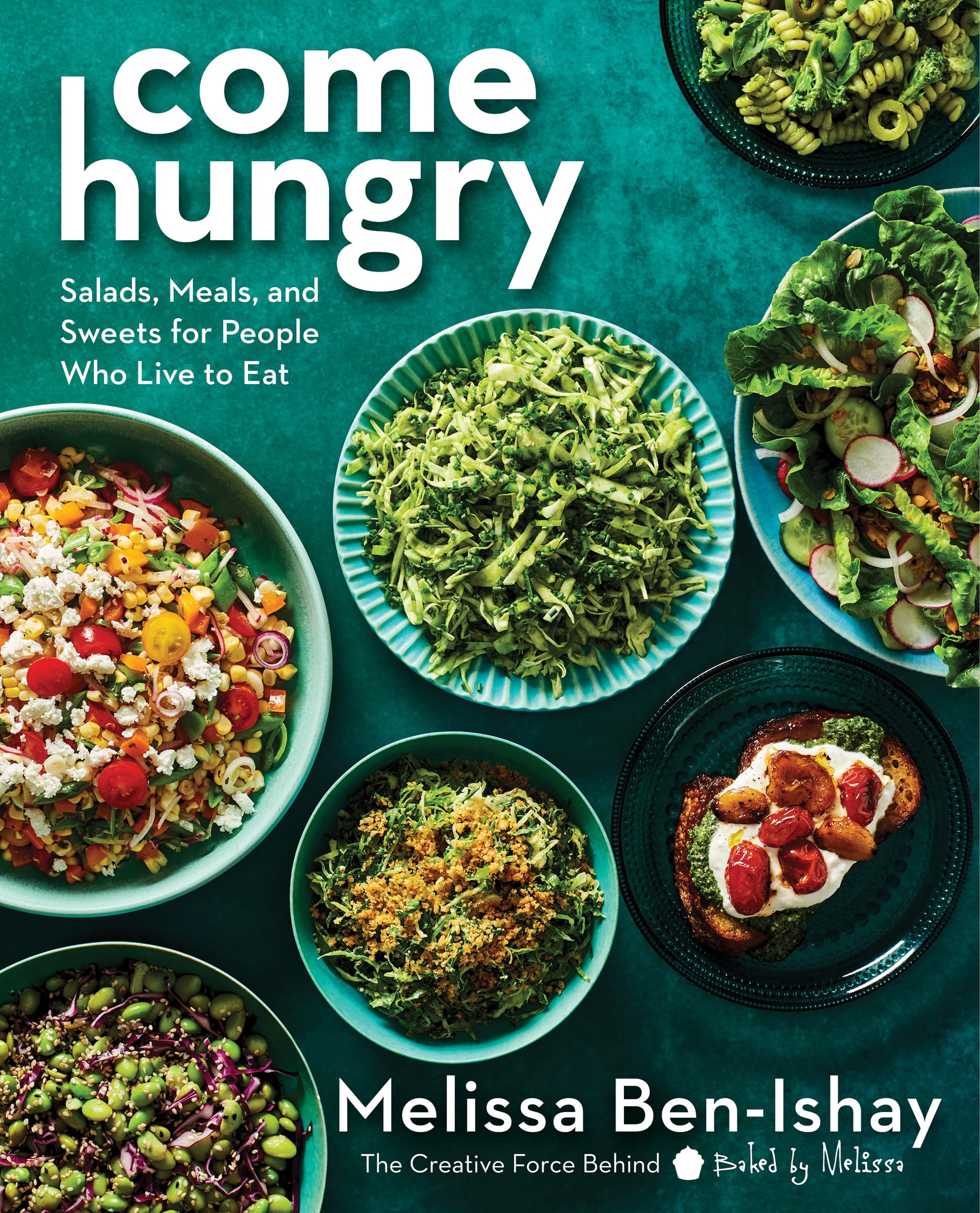 Come Hungry: Salads, Meals, and Sweets for People Who Live to Eat (Kindle Edition)