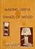 Making Useful Things Of Wood