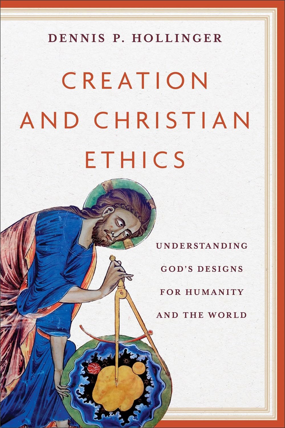 Creation and Christian Ethics: Understanding God’s Designs for Humanity and the World (Paperback)