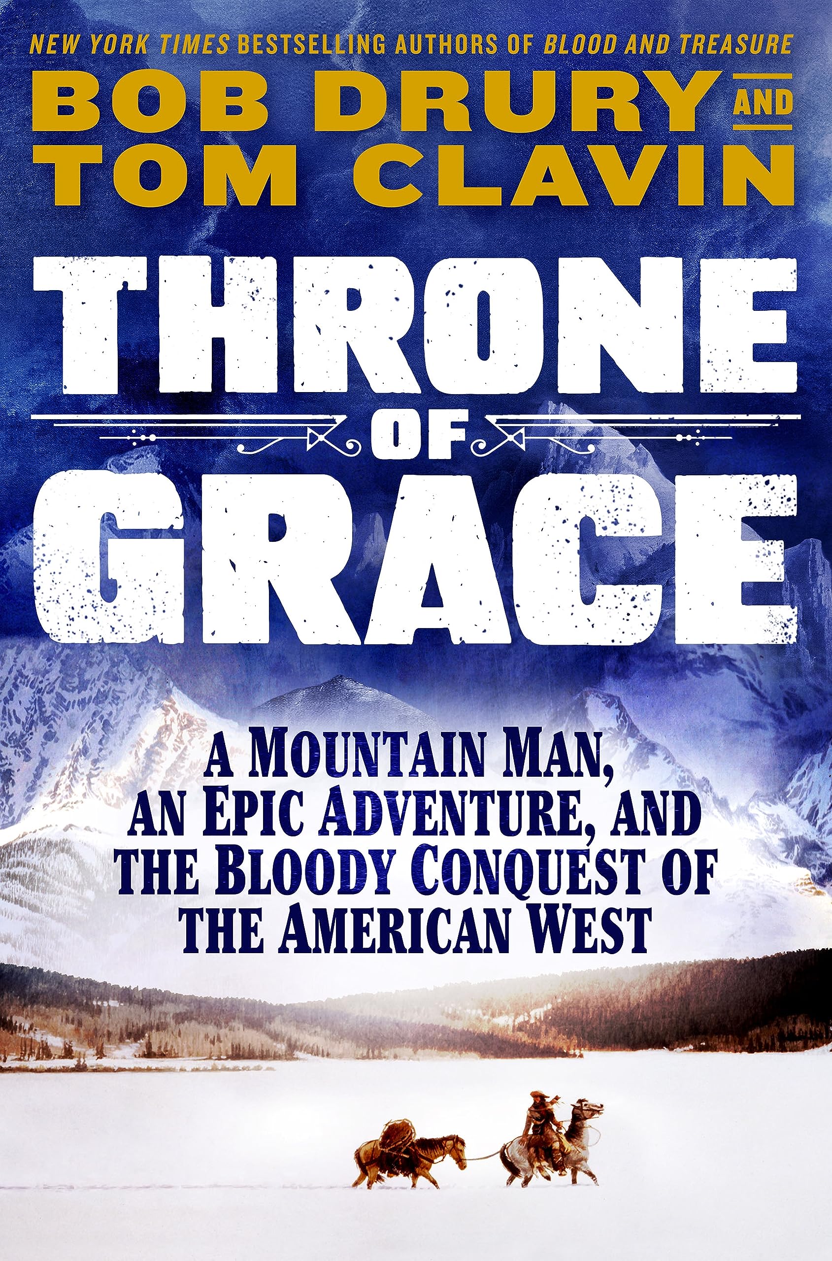 Throne of Grace: A Mountain Man, an Epic Adventure, and the Bloody Conquest of the American West (Hardcover)