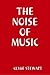 THE NOISE OF MUSIC