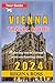 VIENNA TRAVEL GUIDE 2024: E...