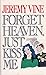 Forget Heaven Just: