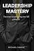 Leadership Mastery: Ten ste...