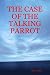 THE CASE OF THE TALKING PARROT