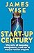 Start-Up Century by James Wise