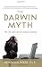 The Darwin Myth: The Life and Lies of Charles Darwin by Benjamin Wiker (2009) Hardcover